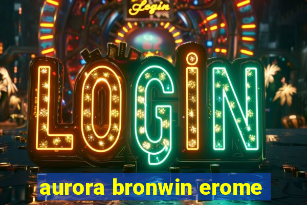 aurora bronwin erome